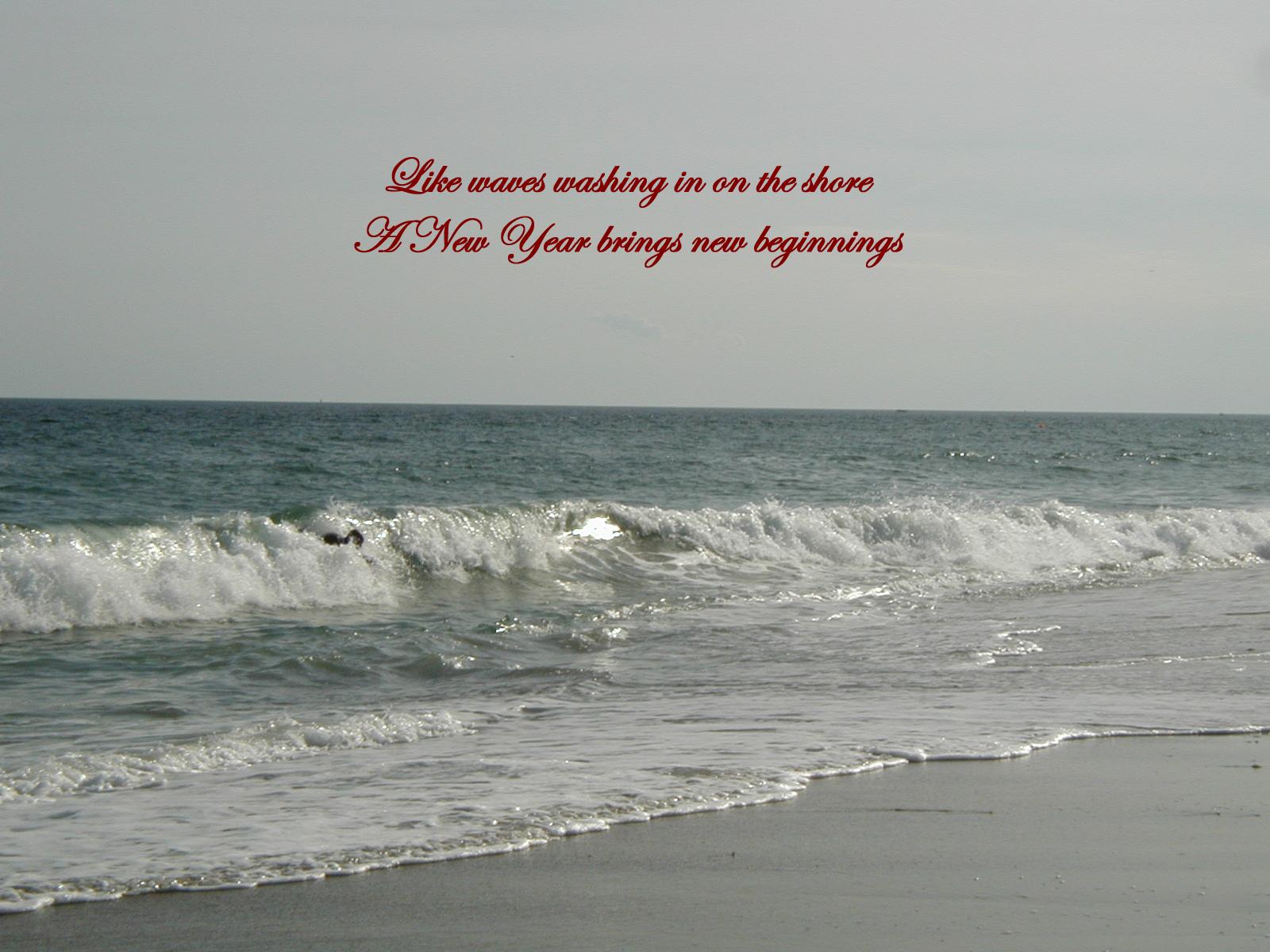 Like waves washing in on the shore A New Year brings new beginnings displayed at 500x375